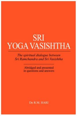  Yoga Vasishtha – Một Cuộc Hành Trình Tự Minh Triết Qua Giấc Mộng Lạ Lùng!